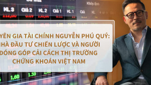 Chuyên gia tài chính Nguyễn Phú Quý: Nhà Đầu Tư Chiến Lược và Người Đóng Góp Cải Cách Thị Trường Chứng Khoán Việt Nam